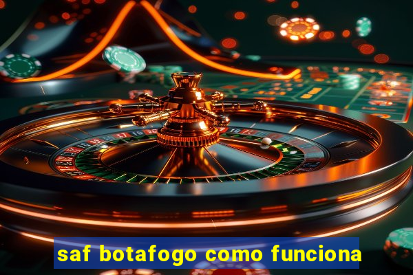 saf botafogo como funciona